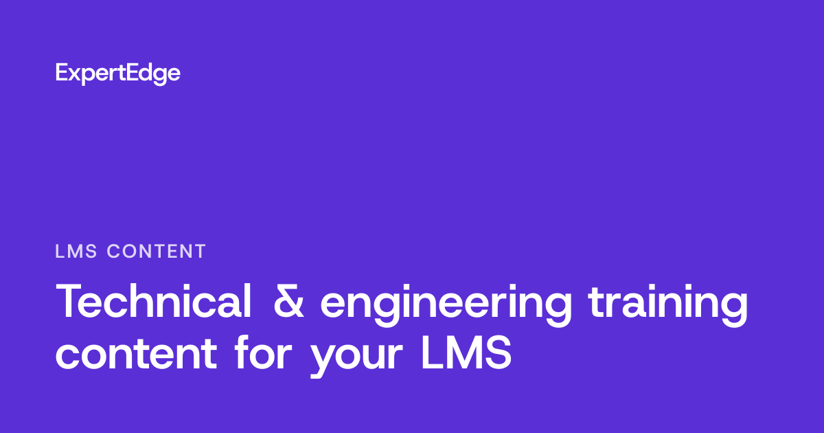 Technical & engineering training content for your LMS - ExpertEdge